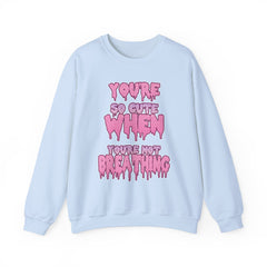 You're So Cute When You're Not Breathing unisex Sweatshirt