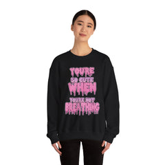 You're So Cute When You're Not Breathing unisex Sweatshirt